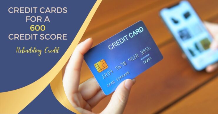 Credit Cards for a 600 Credit Score -Rebuilding Credit