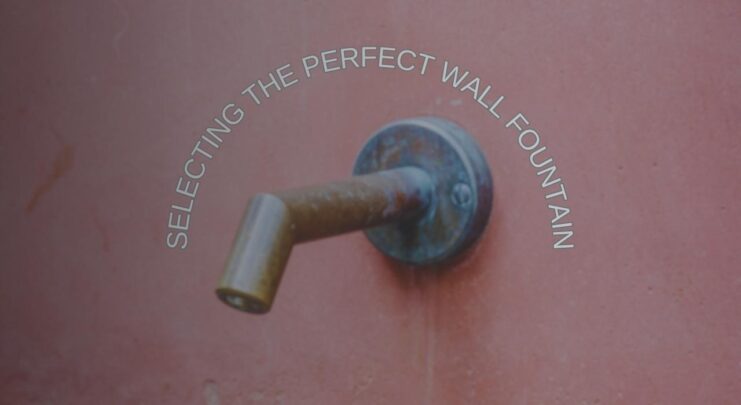 Selecting the Perfect Wall Fountain